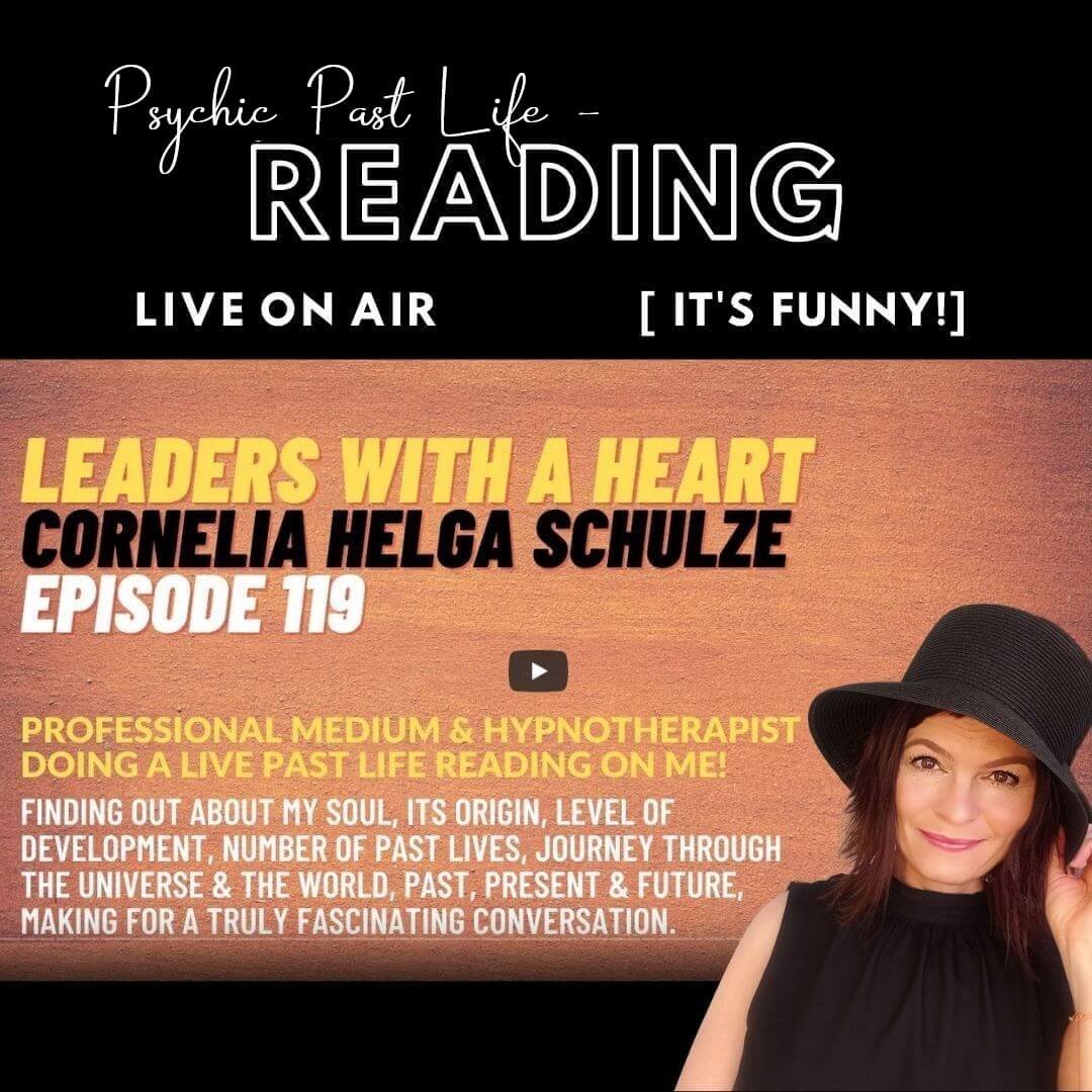 Cornelia Helga Schulze -Leaders with a Heart Podcast Episode 119 Cornelia Helga Schulze performs a Past Life Reading – LIVE- on - Air: Leaders with a Heart Podcast – Episode 119